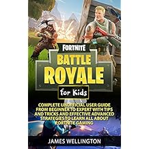 fortnite battle royale for kids complete unofficial user guide from beginner to expert with tips - lnu fortnite