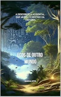 Livro Ecos de Outro Mundo: A Descoberda Acidental que Mudou o Destino da História