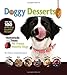 Doggy Desserts: Homemade Treats for Happy, Healthy Dogs