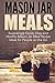Mason Jar Meals: Surprisingly Quick, Easy and Healthy Mason Jar Meal Recipe Ideas for People on the by Jessica Jacobs