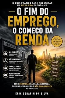 Livro O FIM DO EMPREGO, O COMEÇO DA RENDA: Como Prosperar na Era da Incerteza, Dominar Seu Dinheiro e Não Enlouquecer no Processo.