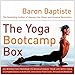 The Yoga Bootcamp Box: An Interactive Program to Revolutionize Your Life with Yoga by Baron Baptiste