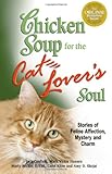 Image de Chicken Soup for the Cat Lover's Soul: Stories of Feline Affection, Mystery and Charm (Chicken Soup for the Soul)