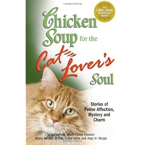 Chicken Soup for the Cat Lover's Soul: Stories of Feline Affection, Mystery and Charm (Chicken Soup for the Soul)