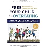 Free Your Child from Overeating: A Handbook for Helping Kids and Teens