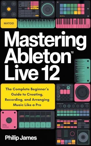 Amazon.com: Ableton Live 12 User Guide 2026: A Complete Manual To