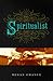 The Spiritualist: : A Novel