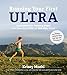 Running Your First Ultra: Customizable Training Plans for Your First 50K to 100-mile Race