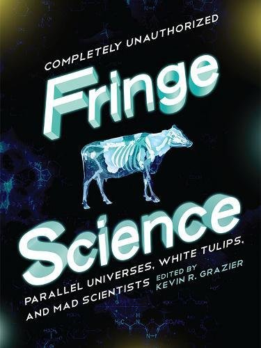 EBOOK Fringe Science: Parallel Universes, White Tulips, and Mad Scientists<br />[W.O.R.D]
