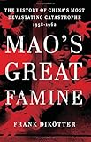 Mao's Great Famine: The History of China's Most Devastating Catastrophe, 1958-1962