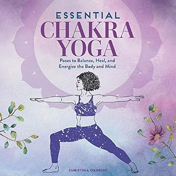 Essential Chakra Yoga: Poses to Balance, Heal, and Energize the Body and Mind Essential Chakra Yoga: Poses to Balance, Heal, and Energize the Body and Mind