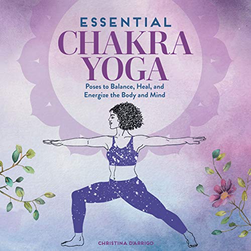 Essential Chakra Yoga: Poses to Balance, Heal, and Energize the Body and Mind