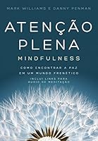 Aten&ccedil;&atilde;o plena - Mindfulness: Como encontrar a paz em um mundo fren&eacute;tico