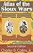 Atlas of the Sioux Wars by