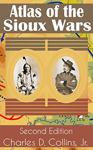 Atlas of the Sioux Wars by Charles D. Collins Jr.