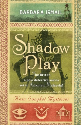 Shadow Play: Kain Songket Mysteries by Barbara Ismail