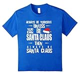 Always Be Yourself T-Shirt Santa Claus Shirt