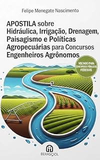 Apostila sobre Hidráulica, Irrigação, Drenagem, Paisagismo e Políticas Agropecuárias para Concursos Públicos (Apostilas completas para concursos publicos de engenharia agronômica)