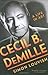 Cecil B. DeMille: A Life in Art by Simon Louvish