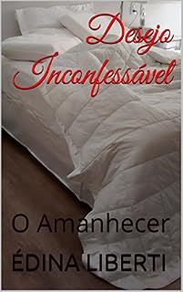 Livro Desejo Inconfessável: O Amanhecer