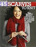 45 Scarves to Knit: The Best Collection of Warm & Cozy Scarves Ever!-Techniques Include Cables, Lace by 
