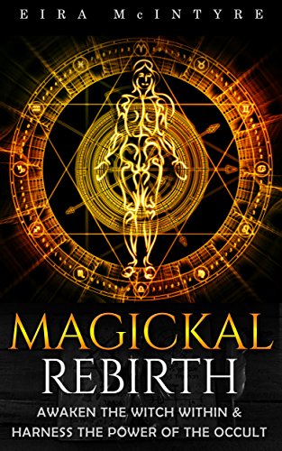 Magickal Rebirth - Awaken the Witch Within & Harness the Power of the Occult: Book 01 (Rules & Basic Tools) (How to Become a Witch)