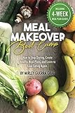 Meal Makeover Boot Camp: How to Stop Dieting, Create Healthy Meal Plans, and Learn to Love Eating Ag Meal Makeover Boot Camp: How to Stop Dieting, Create Healthy Meal Plans, and Learn to Love Eating Ag