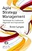 Agile Strategy Management: Techniques for Continuous Alignment and Improvement (ESI International Project Management Series)
