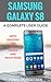 Samsung Galaxy S8: A Complete User Guide with Amazing Tips and Tricks and Much More