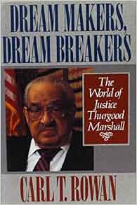 Dream Makers Dream Breakers The World Of Justice Thurgood Marshall Carl T Rowan