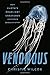 Venomous: How Earth's Deadliest Creatures Mastered Biochemistry