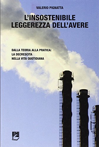 L'insostenibile leggerezza dell'avere. Dalla teoria alla pratica: la decrescita nella vita quotidiana