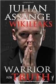 Julian Assange - WikiLeaks: Warrior for Truth: Sophie Radermecker