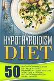 Hypothyroidism Diet: 50 Hypothyroidism Meals For Naturally Reducing Inflammatory Levels-First Line Of Defense In Treating Hypothyroidism