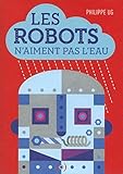 Les robots n'aiment pas l'eau by 