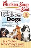 Chicken Soup for the Soul: Loving Our Dogs: Heartwarming and Humorous Stories about our Companions and Best Friends by Jack Canfield, Mark Victor Hansen