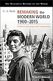 Remaking the Modern World 1900 - 2015: Global Connections and Comparisons (Blackwell History of the World)