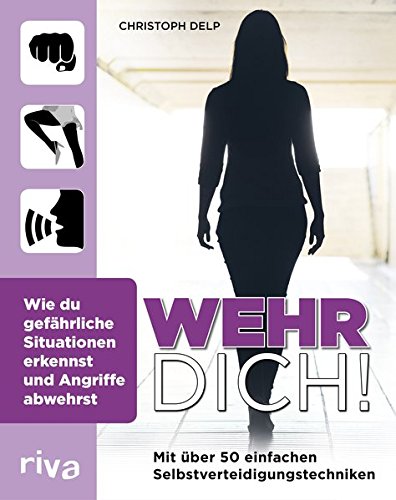 Wehr Dich Wie Du Gefahrliche Situationen Erkennst Und Angriffe Abwehrst Buch Von Christoph Delp Pdf Mingtolascoo Wehr Dich Wie Du Gefahrliche Situationen Erkennst Und Angriffe Abwehrst Buch Von Christoph Delp Pdf Mingtolascoo
