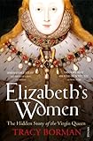 Front cover for the book Elizabeth's Women: The Hidden Story of the Virgin Queen by Tracy Borman