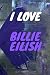 I LOVE BILLIE EILISH: AMAZING Notebook, journal, Billie Eilish, Diary, Perfect for school (110 Pages by What Would
