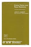 Crime, Police and Race Relations : A Study in Birmingham, Lambert, John R., 0192181882