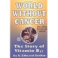 World Without Cancer: The Story of Vitamin B17