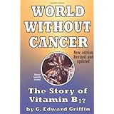World Without Cancer: The Story of Vitamin B17