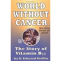 World Without Cancer: The Story of Vitamin B17