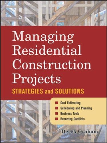 Managing Residential Construction Projects: Strategies and Solutions, by Derek Graham