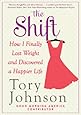 The Shift: How I Finally Lost Weight and Discovered a Happier Life