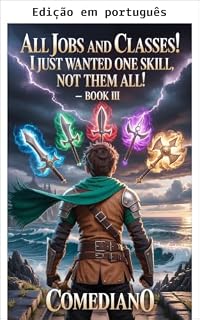 Livro Todas as profissões e classes! Eu só queria uma habilidade, não todas! (LITRPG/PROGRESSÃO ÉPICA) (Todas as profissões e classes! Eu só queria uma habilidade, não todas elas! Livro 3)