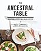 The Ancestral Table: Traditional Recipes for a Paleo Lifestyle