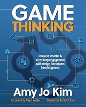Game Thinking: Innovate smarter & drive deep engagement with design techniques from hit games