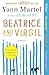 Beatrice and Virgil: A Novel - Book by Yann Martel